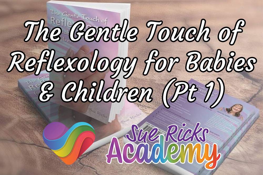 The Gentle Touch of Reflexology for Babies and Children (Pt 1)